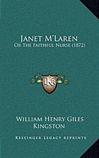 Janet MLaren: Or the Faithful Nurse (1872) (Hardcover)