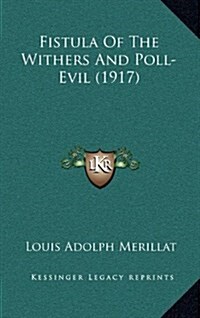 Fistula of the Withers and Poll-Evil (1917) (Hardcover)