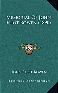 Memorial of John Eliot Bowen (1890) (Hardcover)