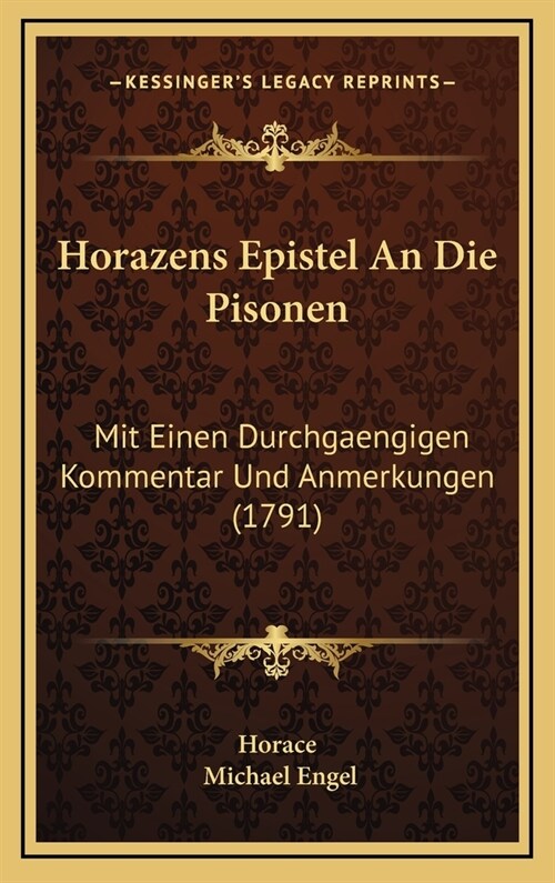 Horazens Epistel an Die Pisonen: Mit Einen Durchgaengigen Kommentar Und Anmerkungen (1791) (Hardcover)