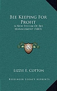 Bee Keeping for Profit: A New System of Bee Management (1883) (Hardcover)