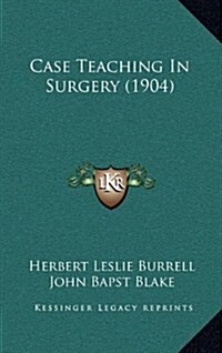 Case Teaching in Surgery (1904) (Hardcover)