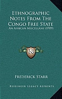 Ethnographic Notes from the Congo Free State: An African Miscellany (1909) (Hardcover)