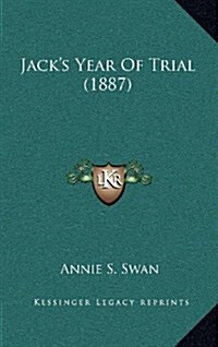 Jacks Year of Trial (1887) (Hardcover)