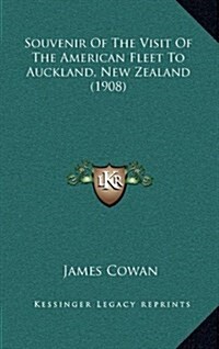 Souvenir of the Visit of the American Fleet to Auckland, New Zealand (1908) (Hardcover)