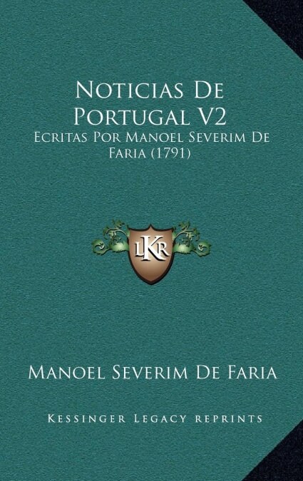 Noticias de Portugal V2: Ecritas Por Manoel Severim de Faria (1791) (Hardcover)