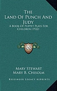 The Land of Punch and Judy: A Book of Puppet Plays for Children (1922) (Hardcover)