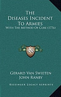The Diseases Incident to Armies: With the Method of Cure (1776) (Hardcover)