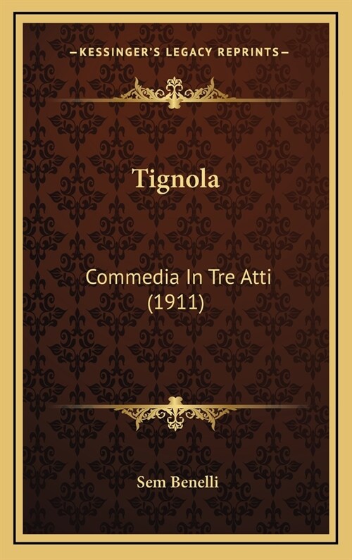 Tignola: Commedia in Tre Atti (1911) (Hardcover)