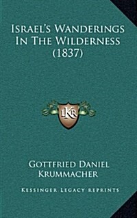 Israels Wanderings in the Wilderness (1837) (Hardcover)