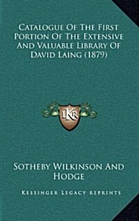 Catalogue of the First Portion of the Extensive and Valuable Library of David Laing (1879) (Hardcover)