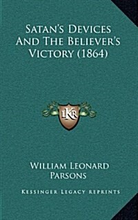 Satans Devices and the Believers Victory (1864) (Hardcover)