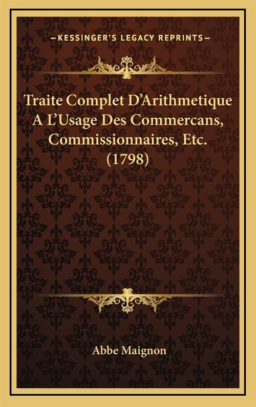 Traite Complet DArithmetique A LUsage Des Commercans, Commissionnaires, Etc. (1798) (Hardcover)