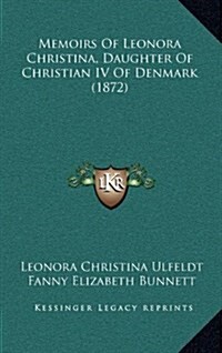 Memoirs of Leonora Christina, Daughter of Christian IV of Denmark (1872) (Hardcover)