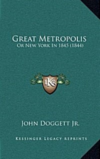 Great Metropolis: Or New York in 1845 (1844) (Hardcover)