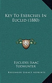 Key to Exercises in Euclid (1880) (Hardcover)