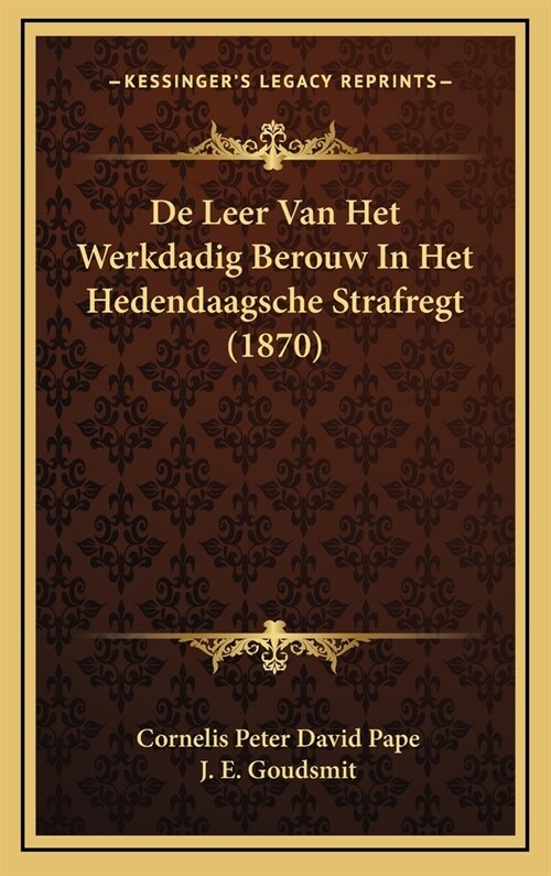 de Leer Van Het Werkdadig Berouw in Het Hedendaagsche Strafregt (1870) (Hardcover)