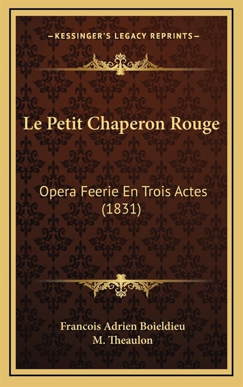 Le Petit Chaperon Rouge: Opera Feerie En Trois Actes (1831) (Hardcover)