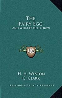 The Fairy Egg: And What It Held (1869) (Hardcover)