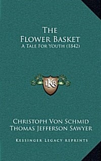 The Flower Basket: A Tale for Youth (1842) (Hardcover)