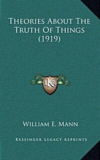 Theories about the Truth of Things (1919) (Hardcover)