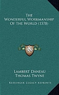 The Wonderful Workmanship of the World (1578) (Hardcover)