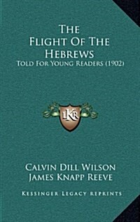 The Flight of the Hebrews: Told for Young Readers (1902) (Hardcover)