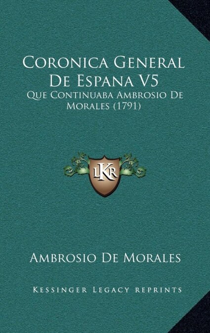 Coronica General de Espana V5: Que Continuaba Ambrosio de Morales (1791) (Hardcover)