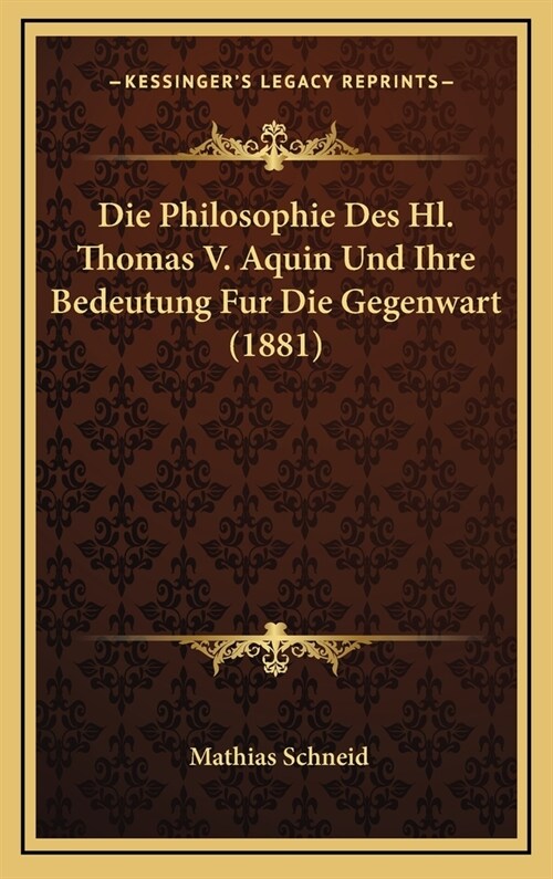 Die Philosophie Des Hl. Thomas V. Aquin Und Ihre Bedeutung Fur Die Gegenwart (1881) (Hardcover)