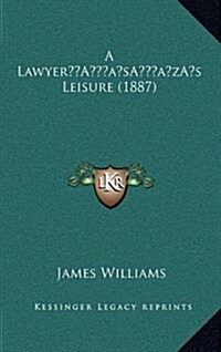 A Lawyers Leisure (1887) (Hardcover)