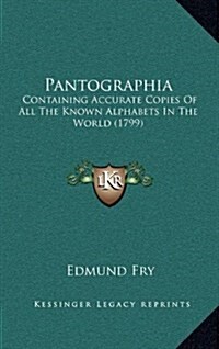 Pantographia: Containing Accurate Copies of All the Known Alphabets in the World (1799) (Hardcover)