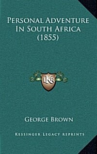 Personal Adventure in South Africa (1855) (Hardcover)