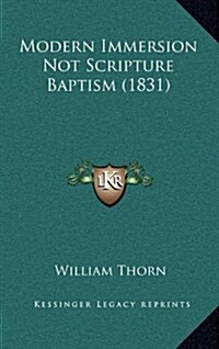 Modern Immersion Not Scripture Baptism (1831) (Hardcover)