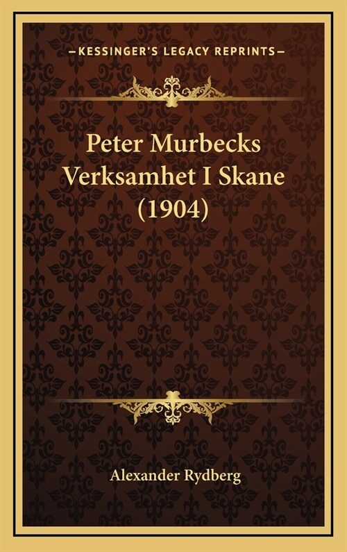 Peter Murbecks Verksamhet I Skane (1904) (Hardcover)