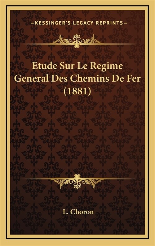 Etude Sur Le Regime General Des Chemins de Fer (1881) (Hardcover)