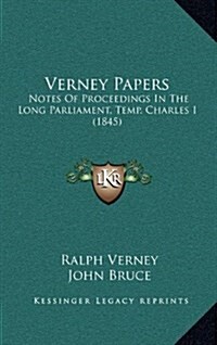 Verney Papers: Notes of Proceedings in the Long Parliament, Temp. Charles I (1845) (Hardcover)