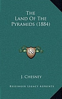 The Land of the Pyramids (1884) (Hardcover)