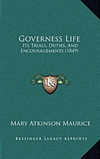 Governess Life: Its Trials, Duties, and Encouragements (1849) (Hardcover)