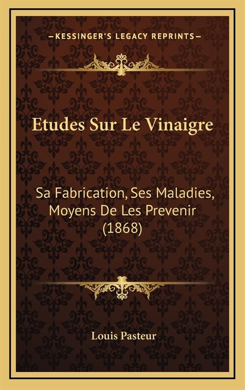 Etudes Sur Le Vinaigre: Sa Fabrication, Ses Maladies, Moyens de Les Prevenir (1868) (Hardcover)