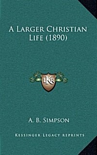 A Larger Christian Life (1890) (Hardcover)