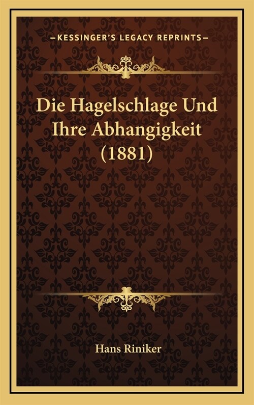 Die Hagelschlage Und Ihre Abhangigkeit (1881) (Hardcover)