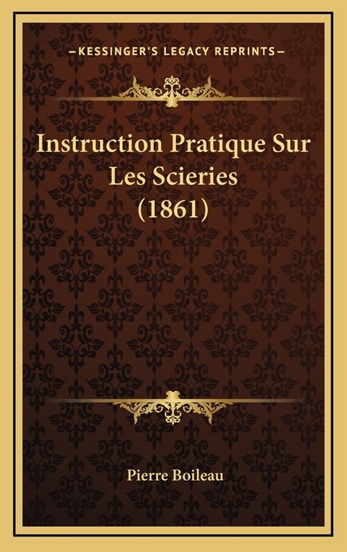 Instruction Pratique Sur Les Scieries (1861) (Hardcover)