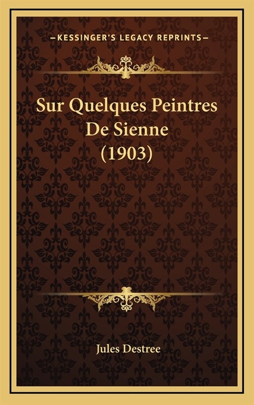 Sur Quelques Peintres de Sienne (1903) (Hardcover)