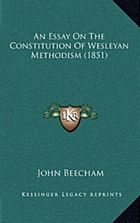 An Essay on the Constitution of Wesleyan Methodism (1851) (Hardcover)