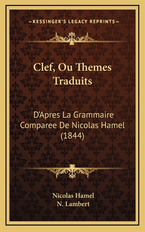 Clef, Ou Themes Traduits: DApres La Grammaire Comparee de Nicolas Hamel (1844) (Hardcover)