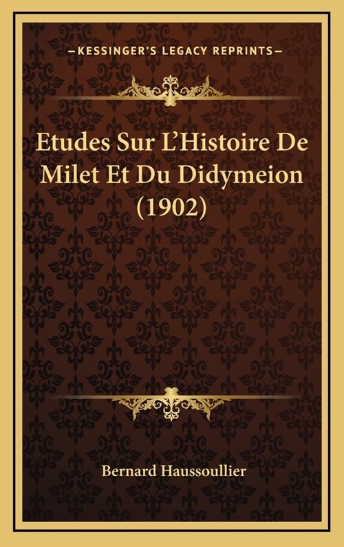 Etudes Sur LHistoire de Milet Et Du Didymeion (1902) (Hardcover)