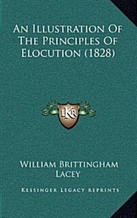 An Illustration of the Principles of Elocution (1828) (Hardcover)