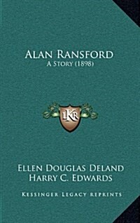 Alan Ransford: A Story (1898) (Hardcover)