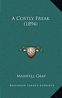 A Costly Freak (1894) (Hardcover)