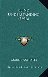 Blind Understanding (1916) (Hardcover)